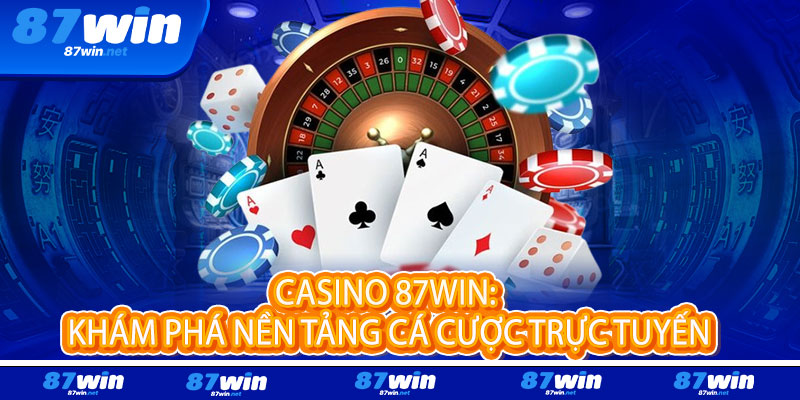Casino 87Win - Đẳng cấp sống, thắng lớn đổi đời 2 Casino 87Win: Khám Phá Nền Tảng Cá Cược Trực Tuyến