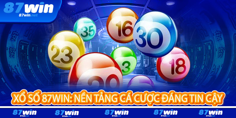 Xổ Số 87Win - Một vé may mắn, vạn niềm vui, tỷ lệ trúng cực cao 2 Xổ Số 87Win: Nền Tảng Cá Cược Đáng Tin Cậy