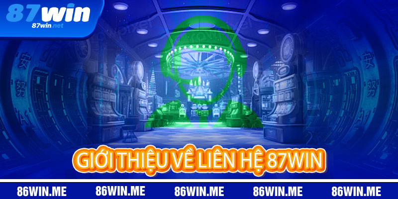 Liên Hệ 87Win - Liên hệ ngay, thắng lớn liền tay 1 Giới thiệu về Liên Hệ 87Win