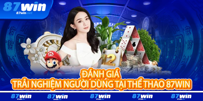 Thể Thao 87Win - Tỷ lệ đỉnh cao, cược siêu tốc, thắng cực đã 3 Đánh giá trải nghiệm người dùng tại Thể Thao 87Win